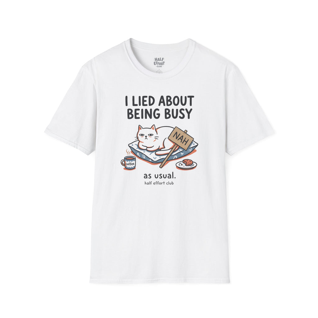 I Lied About Being Busy T-Shirt