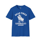 Dead Tired Literally T-Shirt