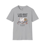 I Lied About Being Busy T-Shirt