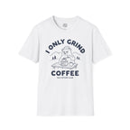 I Only Grind Coffee T-Shirt