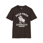 Dead Tired Literally T-Shirt