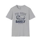 Im Here Barely T-Shirt