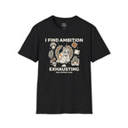 I Find Ambition Exhausting T-Shirt