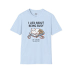 I Lied About Being Busy T-Shirt