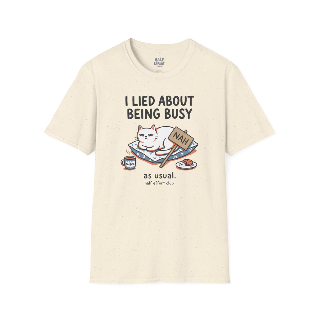 I Lied About Being Busy T-Shirt