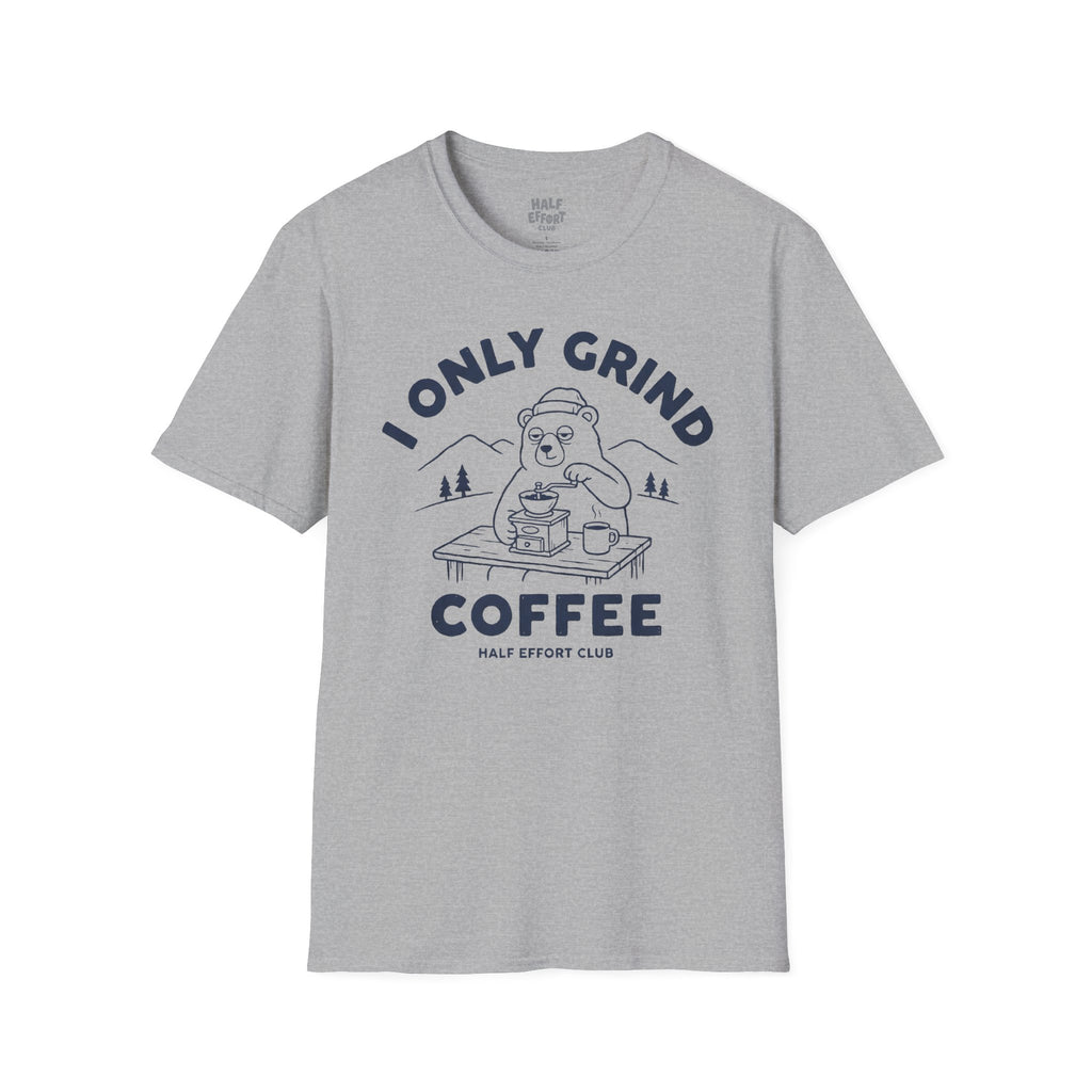 I Only Grind Coffee T-Shirt