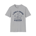 I Only Grind Coffee T-Shirt