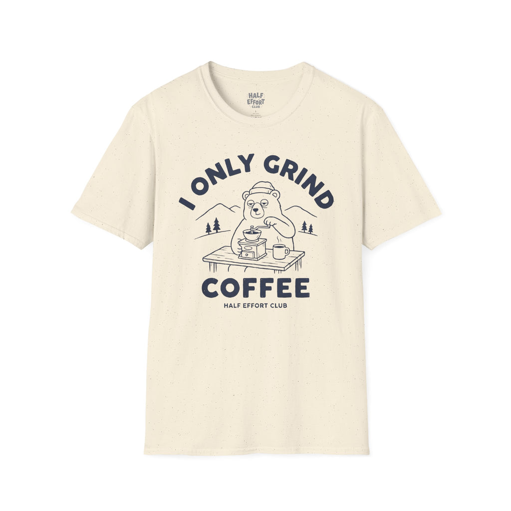 I Only Grind Coffee T-Shirt