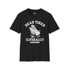 Dead Tired Literally T-Shirt