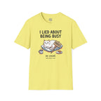 I Lied About Being Busy T-Shirt