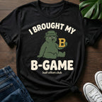 Brought My B Game T-Shirt
