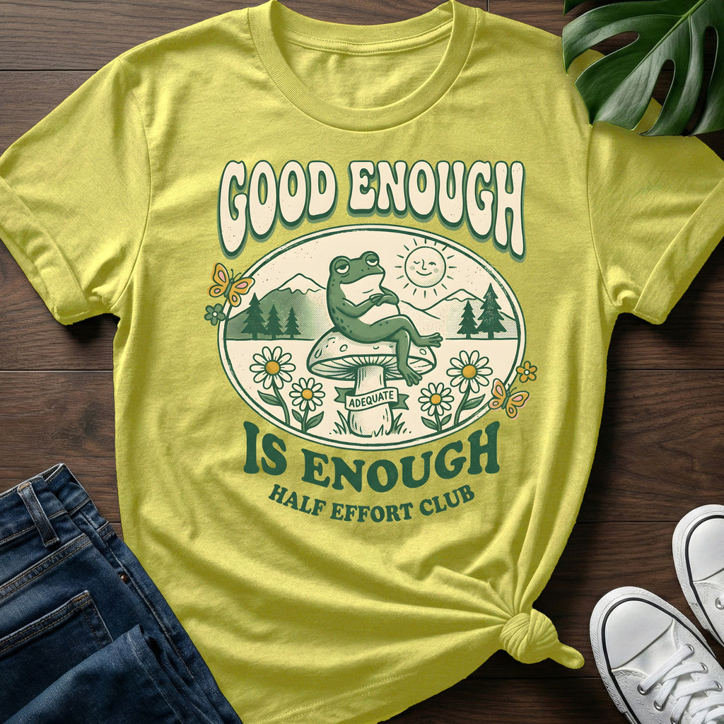 Good Enough Is Enough T-Shirt