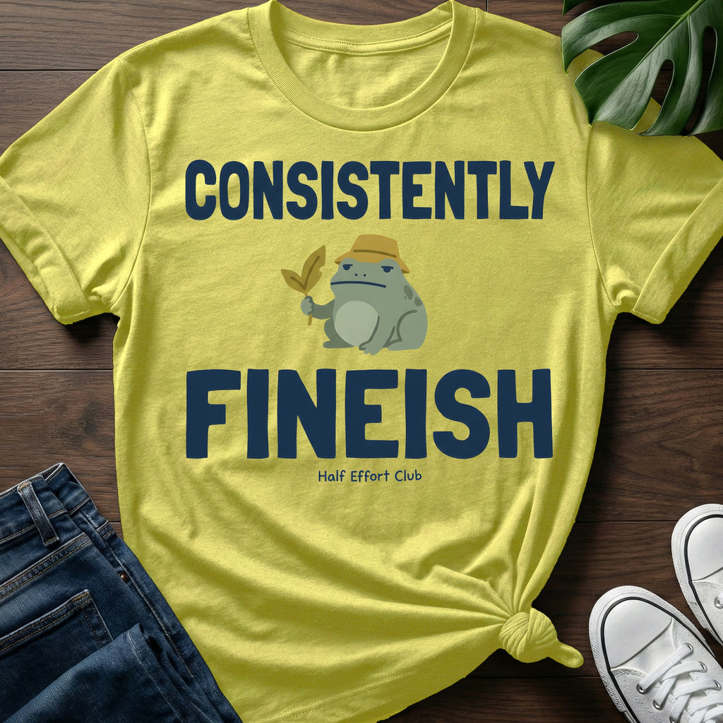 Consistently Fineish T-Shirt