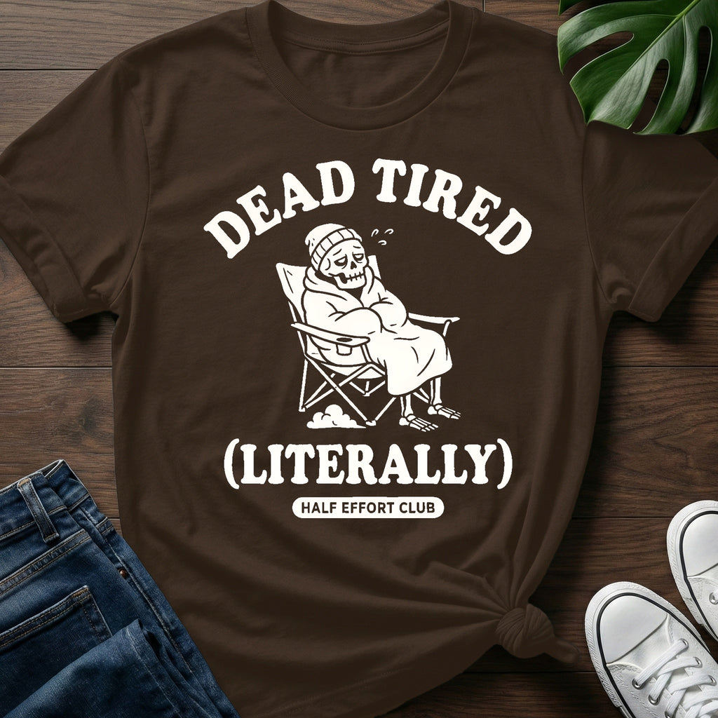 Dead Tired Literally T-Shirt
