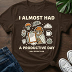 Almost Productive Day T-Shirt