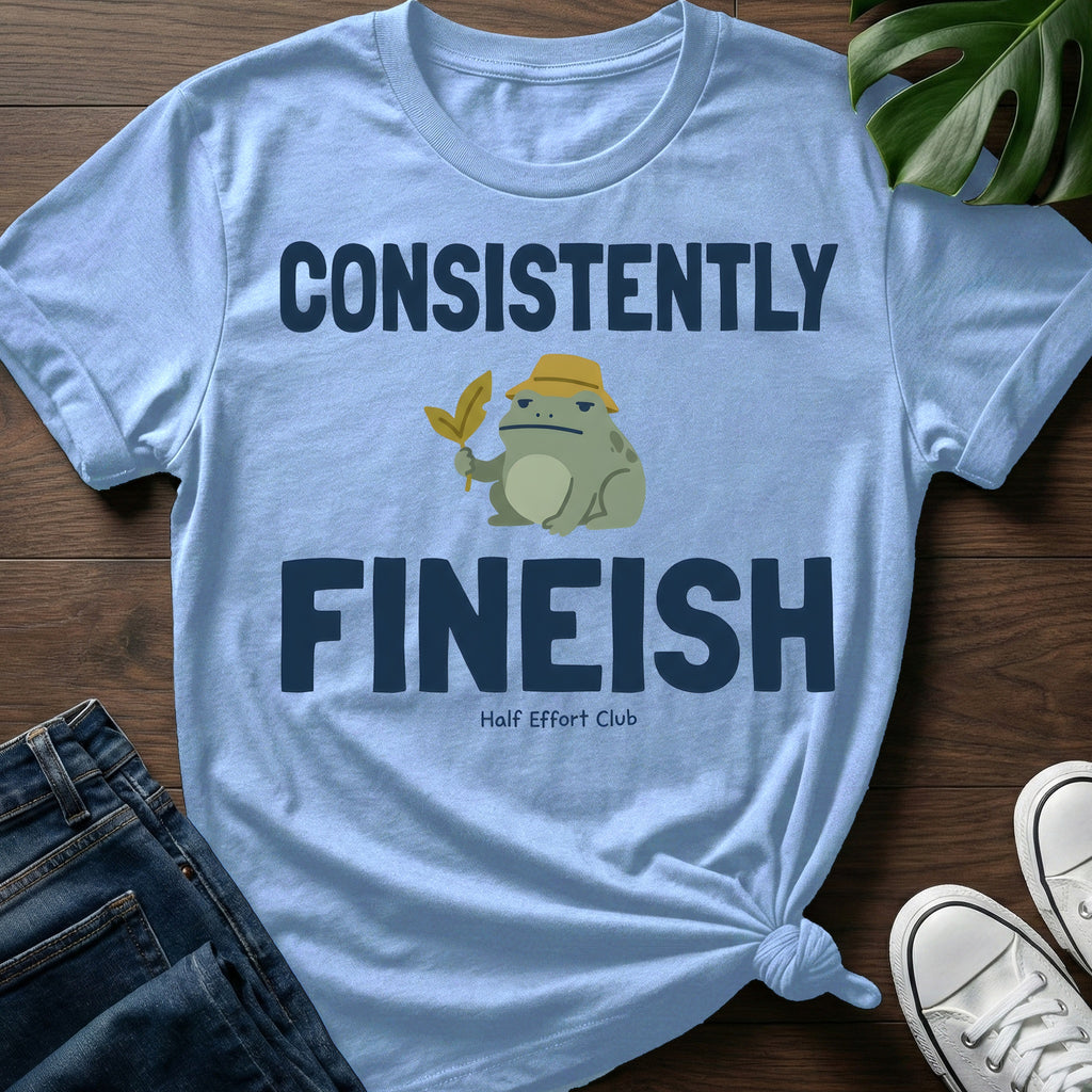 Consistently Fineish T-Shirt