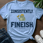 Consistently Fineish T-Shirt