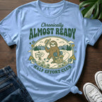 Chronically Almost Ready T-Shirt