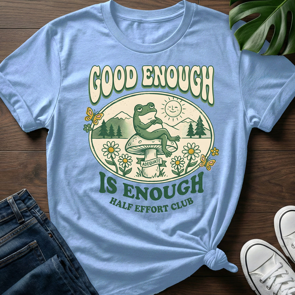 Good Enough Is Enough T-Shirt