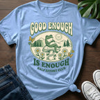 Good Enough Is Enough T-Shirt