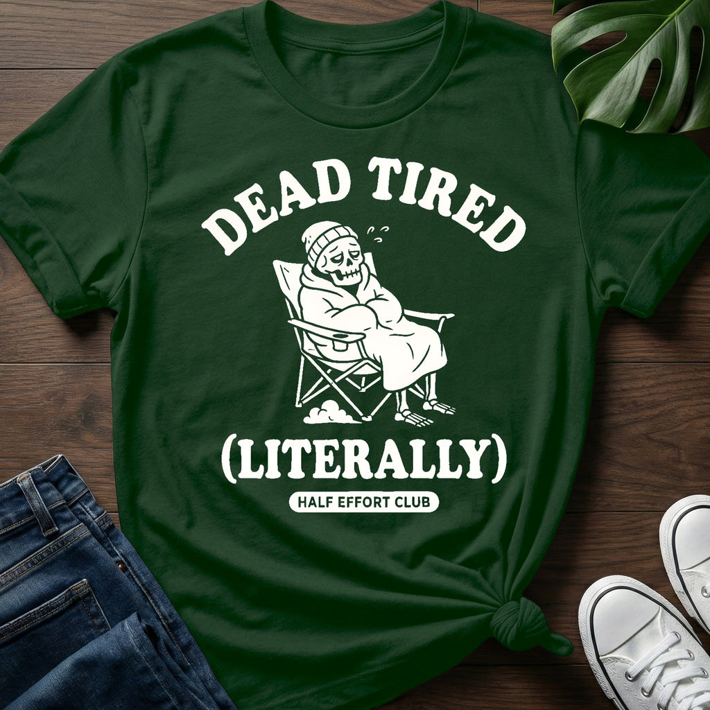 Dead Tired Literally T-Shirt
