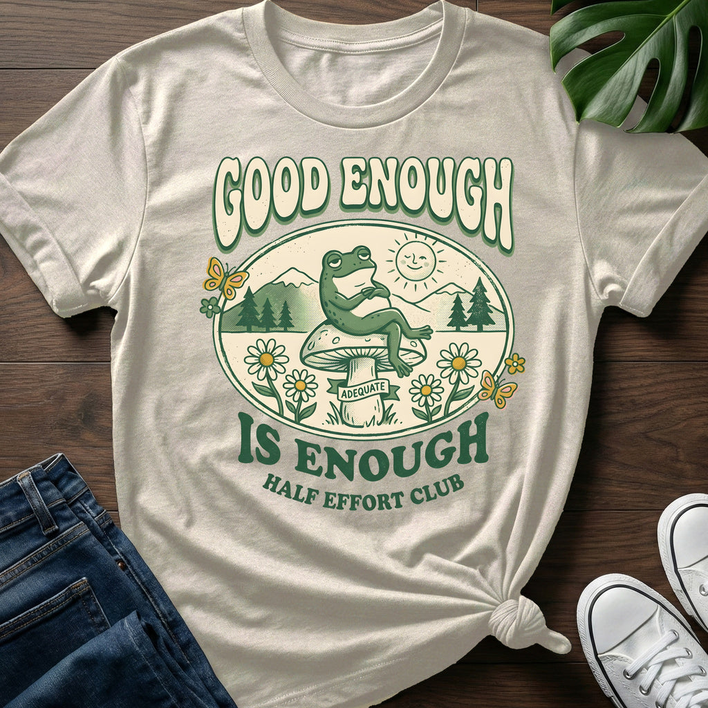Good Enough Is Enough T-Shirt