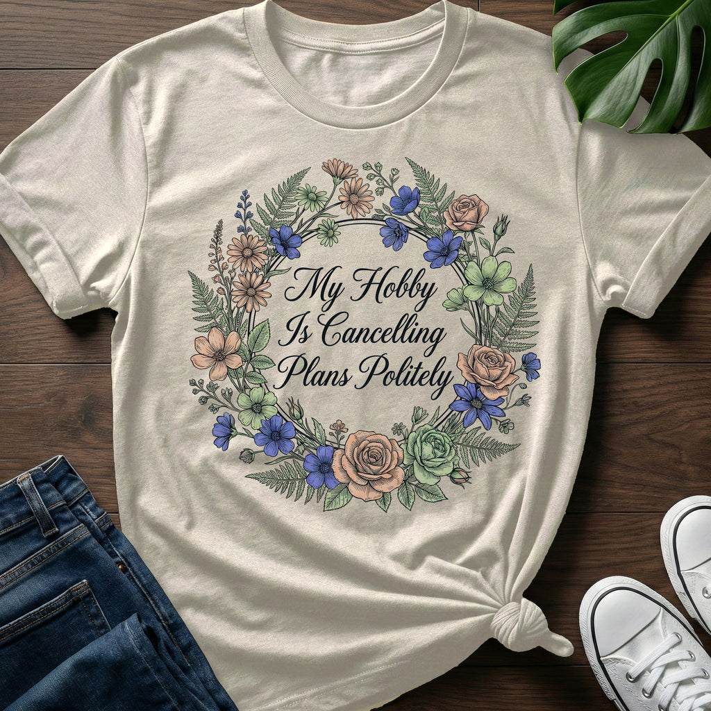 Cancelling Plans Politely T-Shirt