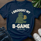 Brought My B Game T-Shirt
