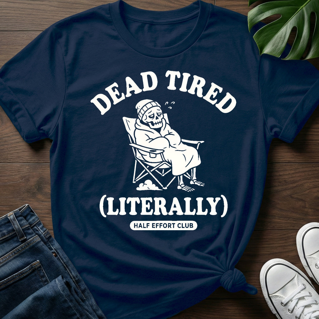 Dead Tired Literally T-Shirt