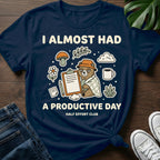 Almost Productive Day T-Shirt