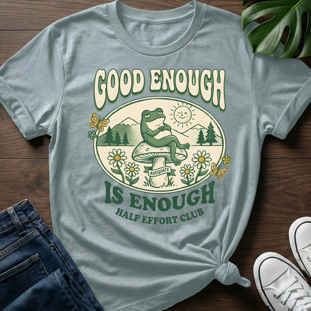 Good Enough Is Enough T-Shirt