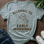 Allergic To Early Mornings T-Shirt