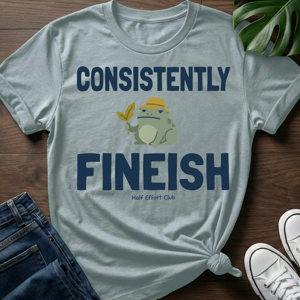 Consistently Fineish T-Shirt
