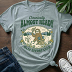 Chronically Almost Ready T-Shirt
