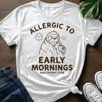 Allergic To Early Mornings T-Shirt