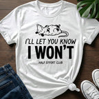 Ill Let You Know T-Shirt
