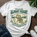 Chronically Almost Ready T-Shirt