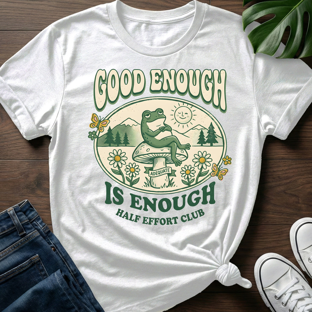 Good Enough Is Enough T-Shirt