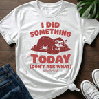 Dont Ask What T-Shirt